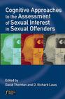 Cognitive Approaches to the Assessment of Sexual Interest in Sexual Offenders By David Thornton (Editor), D. Richard Laws (Editor) Cover Image