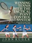 Winning Tennis with the Tactical Point Control System: How to Win Tennis Points Against Any Opponent Cover Image
