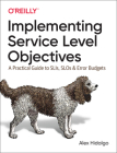 Implementing Service Level Objectives: A Practical Guide to Slis, Slos, and Error Budgets Cover Image