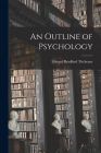 An Outline of Psychology By Edward Bradford Titchener Cover Image