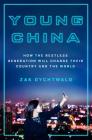 Young China: How the Restless Generation Will Change Their Country and the World By Zak Dychtwald Cover Image