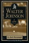 Walter Johnson: A Life By Jack Kavanagh Cover Image