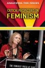 Critical Perspectives on Feminism (Analyzing the Issues) By Anne C. Cunningham Cover Image