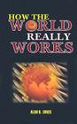 How the World Really Works By Alan B. Jones Cover Image