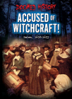 Accused of Witchcraft!: Salem, 1692-1693 By Tim Cooke Cover Image