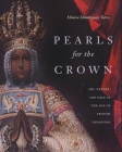Pearls for the Crown: Art, Nature, and Race in the Age of Spanish Expansion Cover Image