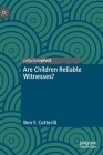 Are Children Reliable Witnesses? By Ben F. Cotterill Cover Image