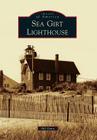 Sea Girt Lighthouse (Images of America) By Bill Dunn Cover Image
