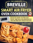 Breville Smart Air Fryer Oven Cookbook 2021: 300 Healthy Recipes To Prepare Yummy Meals Including Breakfast, Lunch And Dinner With Your Air Fryer Oven Cover Image