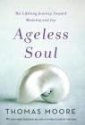 Ageless Soul: The Lifelong Journey Toward Meaning and Joy Cover Image