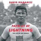 Path Lit by Lightning: The Life of Jim Thorpe By David Maraniss, David Maraniss (Read by) Cover Image
