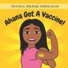 Ahana Got A Vaccine! By Swathi &. Shurabi Anphalagan Cover Image