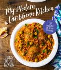 My Modern Caribbean Kitchen: 70 Fresh Takes on Island Favorites Cover Image