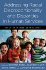Addressing Racial Disproportionality and Disparities in Human Services: Multisystemic Approaches By Rowena Fong (Editor), Alan Dettlaff (Editor), Joyce James (Editor) Cover Image