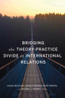 Bridging the Theory-Practice Divide in International Relations By Daniel Maliniak (Editor), Susan Peterson (Editor), Ryan Powers (Editor) Cover Image