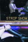 Strip Show: Performances of Gender and Desire (Gender in Performance) By Katherine Liepe-Levinson Cover Image