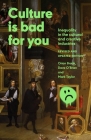 Culture Is Bad for You: Inequality in the Cultural and Creative Industries, Revised and Updated Edition Cover Image