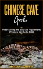 CHINESE CAVE Gecko: Understanding the basic care requirements of Chinese Cave Gecko breed By Martha C. Griffin Cover Image
