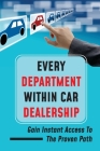 Every Department Within Car Dealership: Gain Instant Access To The Proven Path: Guide To Show Dealerships By Berenice Carnero Cover Image