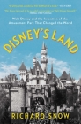 Disney's Land: Walt Disney and the Invention of the Amusement Park That Changed the World Cover Image