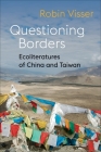 Questioning Borders: Ecoliteratures of China and Taiwan (Global Chinese Culture) By Robin Visser Cover Image