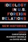 Ideology in U.S. Foreign Relations: New Histories  Cover Image