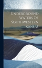 Underground Waters Of Southwestern Kansas By Erasmus Haworth Cover Image