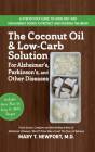 The Coconut Oil and Low-Carb Solution for Alzheimer's, Parkinson's, and Other Diseases: A Guide to Using Diet and a High-Energy Food to Protect and No Cover Image