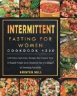 Intermittent Fasting for Women Cookbook 1200: 1200 Days Fast, Easy Recipes for Women Over 50 Rapid Weight Loss Hypnosis the Technique of Detoxing Natu By Kristen Sell Cover Image