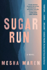 Sugar Run: A Novel By Mesha Maren Cover Image