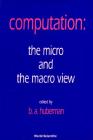 Computation: The Micro and the Macro View By Bernard Huberman (Editor) Cover Image