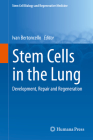 Stem Cells in the Lung: Development, Repair and Regeneration (Stem Cell Biology and Regenerative Medicine) By Ivan Bertoncello (Editor) Cover Image