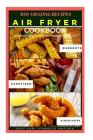 Air Fryer Cookbook Recipe: 100 Amazing Recipes, Breakfast Recipes - Lunch Recipes - Dinner Recipes - Dessert By Earl Standlee Ontuwa Cover Image