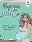 Hermoso Bebé Golpes: Libro Para Colorear Para Las Mujeres Embarazadas By Coloring Bandit Cover Image