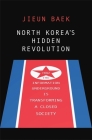 North Korea's Hidden Revolution: How the Information Underground Is Transforming a Closed Society Cover Image