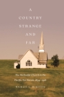 A Country Strange and Far: The Methodist Church in the Pacific Northwest, 1834–1918 Cover Image