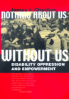Nothing About Us Without Us: Disability Oppression and Empowerment Cover Image