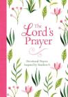 The Lord's Prayer: Devotional Prayers Inspired by Matthew 6 By Compiled by Barbour Staff Cover Image