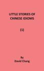 Little Stories of Chinese Idioms By David Chang Cover Image