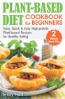 Plant-Based Diet - Cookbook for Beginners: Tasty, Quick & Easy High-protein Plant-based Recipes for Healthy Eating. 2-Weeks Meal Plan. By Emily Hart Cover Image