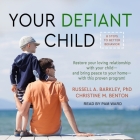 Your Defiant Child: Eight Steps to Better Behavior By Russell A. Barkley, Christine M. Benton, Pam Ward (Read by) Cover Image
