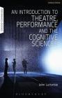 An Introduction to Theatre, Performance and the Cognitive Sciences (Performance and Science: Interdisciplinary Dialogues) Cover Image