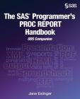 The SAS Programmer's PROC REPORT Handbook: ODS Companion By Jane Eslinger Cover Image