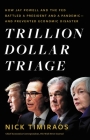 Trillion Dollar Triage: How Jay Powell and the Fed Battled a President and a Pandemic---and  Prevented Economic Disaster By Nick Timiraos Cover Image