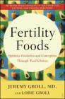 Fertility Foods: Optimize Ovulation and Conception Through Food Choices By Jeremy Groll, M.D., Lorie Groll Cover Image