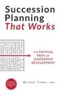 Succession Planning That Works: The Critical Path of Leadership Development Cover Image