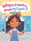 Why Do I Need to Brush My Teeth? By Caressa Simmons, Summer Hao (Illustrator) Cover Image