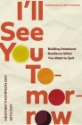 I'll See You Tomorrow: Building Relational Resilience When You Want to Quit Cover Image