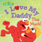 I Love My Daddy This Much! (Sesame Street Scribbles) Cover Image