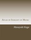 Atlas of Insight of Music: Pragmatic Psychology and Physiology in Music By Masayuki Koga Cover Image